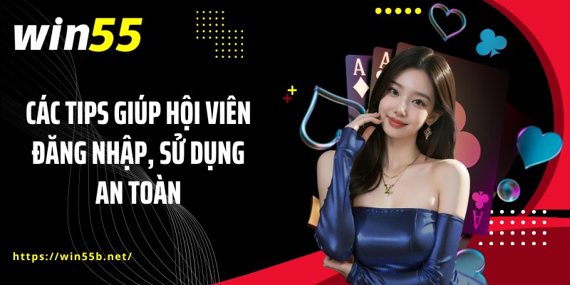Các tips giúp hội viên đăng nhập, sử dụng an toàn
