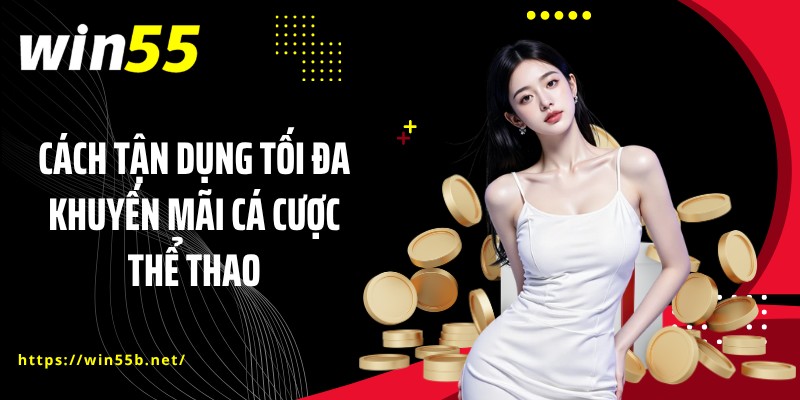 Cách tận dụng tối đa khuyến mãi cá cược thể thao
