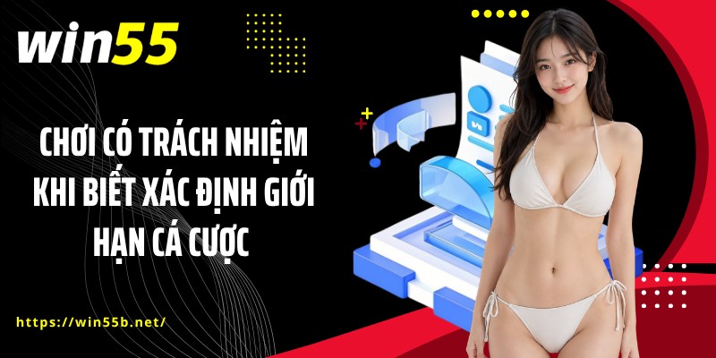 Chơi có trách nhiệm khi biết xác định giới hạn cá cược