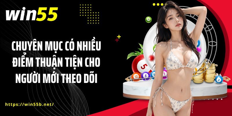 Chuyên mục có nhiều điểm thuận tiện cho người mới theo dõi