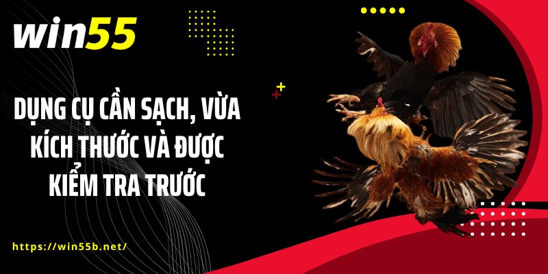 Dụng cụ cần sạch, vừa kích thước và được kiểm tra trước