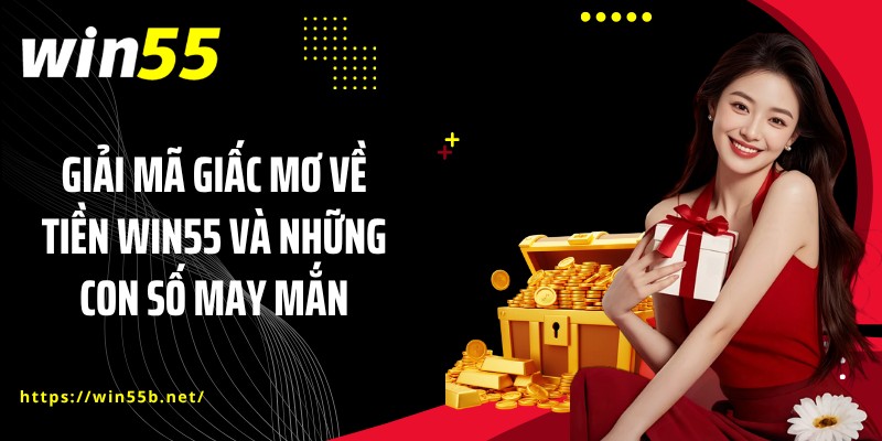 Giải Mã Giấc Mơ Về Tiền WIN55 Và Những Con Số May Mắn