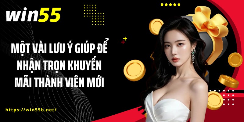 Một vài lưu ý giúp để nhận trọn khuyến mãi thành viên mới