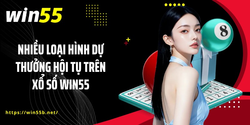 Nhiều loại hình dự thưởng hội tụ trên xổ số WIN55