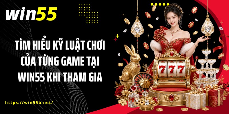 Tìm hiểu kỹ luật chơi của từng game tại WIN55 khi tham gia
