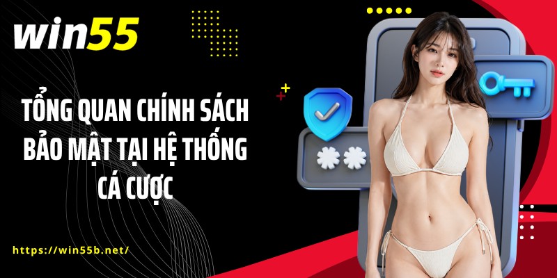 Tổng quan chính sách bảo mật tại hệ thống cá cược